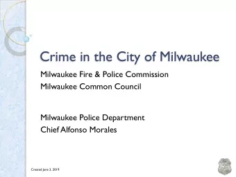 Crime in the City of Milwaukee  Milwaukee Fire &amp; Police Commission  Milwaukee Common Council