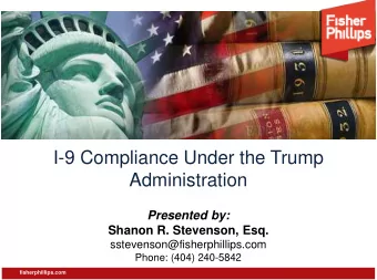 I-9 Compliance Under the Trump  Administration  Presented by:  Shanon R. Stevenson, Esq.