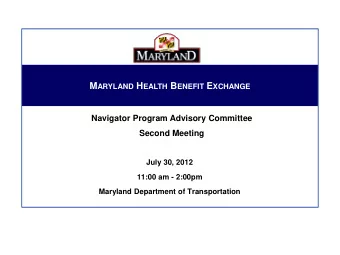 M ARYLAND H EALTH B ENEFIT E XCHANGE  Navigator Program Advisory Committee  Second Meeting  July