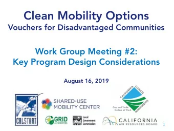 Clean Mobility Options  Vouchers for Disadvantaged Communities  Work Group Meeting #2:  Key Program