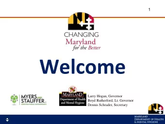 Welcome  Larry Hogan, Governor  Boyd Rutherford, Lt. Governor  Dennis Schrader, Secretary  2