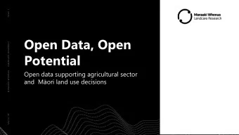 Open Data, Open M A N A A K I  W H E N U A  L A N D C A R E  R E S E A R C H  Potential  Open