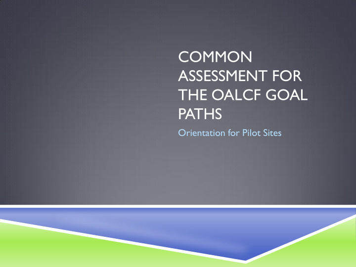 common assessment for the oalcf goal paths