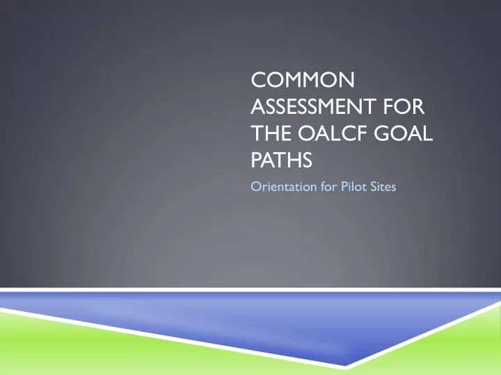 common assessment for the oalcf goal paths