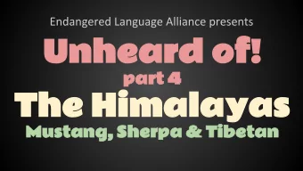 Unheard of!  part 4  The Himalayas  Mustang, Sherpa &amp; Tibetan  Endangered Language Alliance