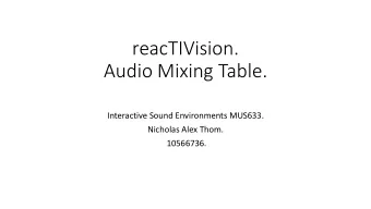 Audio Mixing Table.  Interactive Sound Environments MUS633.  Nicholas Alex Thom.  10566736.