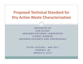 Proposed Technical Standard for  Dry Active Waste Characterization  PRESENTED BY  DAN DILDAY