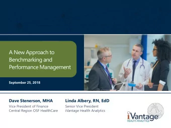 Benchmarking and  Performance Management  September 25, 2018  Dave Stenerson, MHA  Linda Albery,