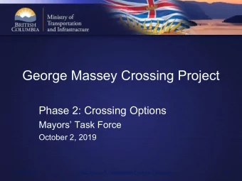 George Massey Crossing Project  Phase 2: Crossing Options  Mayors Task Force  October 2, 2019