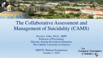 The Collaborative Assessment and  Management of Suicidality (CAMS)  David A. Jobes, Ph.D., ABPP