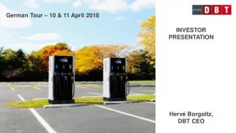 German Tour  10 &amp; 11 April 2018  INVESTOR  PRESENTATION  Herv Borgoltz,  DBT CEO DBT, THE
