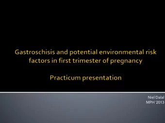 Niel Dalal MPH 2013  Gastroschisis is a congenital fissure in the abdominal wall usually