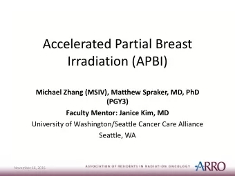 Accelerated Partial Breast  Irradiation (APBI)  Michael Zhang (MSIV), Matthew Spraker, MD, PhD
