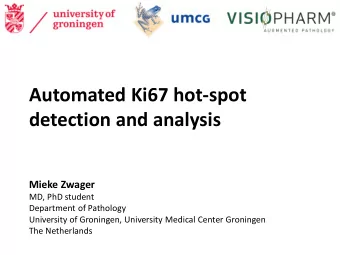 Automated Ki67 hot-spot  detection and analysis  Mieke Zwager  MD, PhD student  Department of
