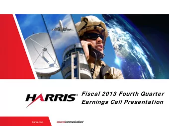 Fiscal 2013 Fourth Quarter  Earnings Call Presentation  |  harris.com  Fiscal 2013 Fourth Quarter