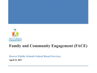 Family and Community Engagement (FACE)  Denver Public Schools School Based Services  April 23, 2017