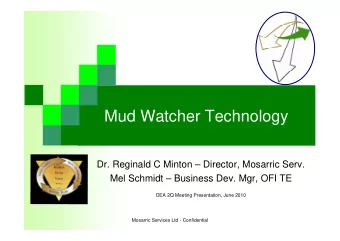 Mud Watcher Technology  Dr. Reginald C Minton  Director, Mosarric Serv.  Mel Schmidt