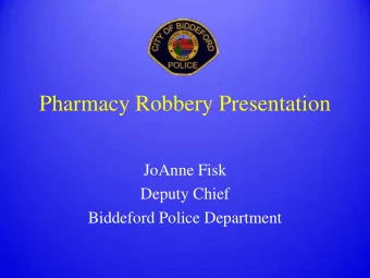 Pharmacy Robbery Presentation  JoAnne Fisk  Deputy Chief  Biddeford Police Department  What a