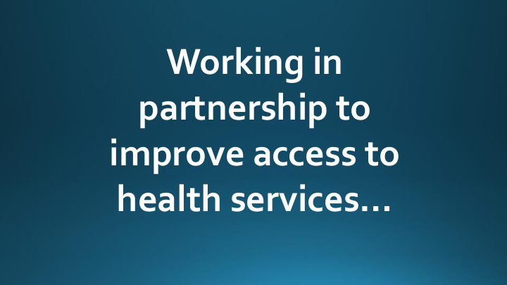 working in partnership to improve access to