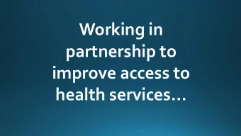 Working in  partnership to  improve access to  health services  Dr Gareth P. Morgan, FRSPH  John