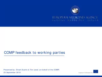 COMP feedback to working parties  Presented by:  Dinah Duarte &amp; Tim Leest (on behalf of the