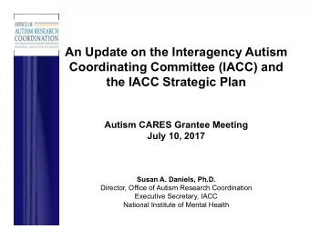 An Update on the Interagency Autism  Coordinating Committee (IACC) and  the IACC Strategic Plan