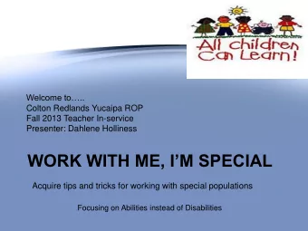 WORK WITH ME, IM SPECIAL  Acquire tips and tricks for working with special populations  Focusing