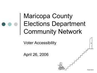 Maricopa County  Elections Department  Community Network  Voter Accessibility  April 26, 2006