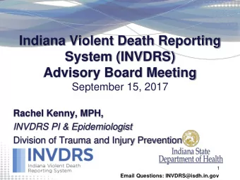 Indiana Violent Death Reporting  System (INVDRS)  Advisory Board Meeting  September 15, 2017