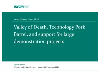 Valley of Death, Technology Pork  Barrel, and support for large  demonstration projects  Olga