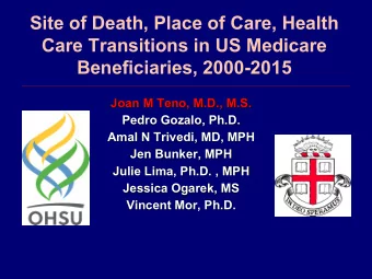 Site of Death, Place of Care, Health  Care Transitions in US Medicare  Beneficiaries, 2000-2015