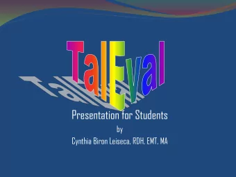Presentation for Students  by  Cynthia Biron Leiseca, RDH, EMT, MA  History of TalEval