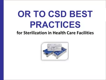 OR TO CSD BEST  PRACTICES  for Sterilization in Health Care Facilities  Objectives   Review