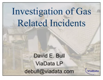 Investigation of Gas  Related Incidents  David E. Bull  ViaData LP  debull@viadata.com  1