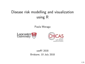 Disease risk modelling and visualization  using R  Paula Moraga  useR! 2018  Brisbane, 10 July 2018