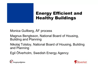 Energy Efficient and  Healthy Buildings  Monica Gullberg, F process  Magnus Bengtsson, National