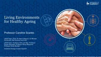 Living Environments  for Healthy Ageing  Professor Caroline Scarles  LEHA Team (TC2): Dr Naomi