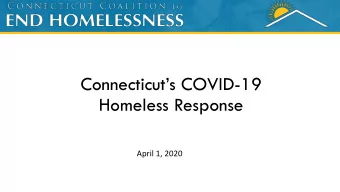 Connecticuts COVID -19  Homeless Response  April 1, 2020  Agenda  1:00pm  Introductory remarks