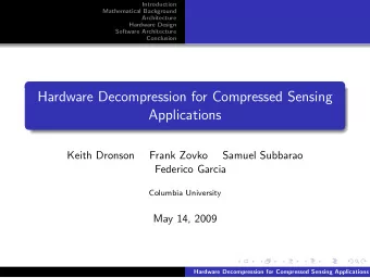 Hardware Decompression for Compressed Sensing  Applications  Keith Dronson  Frank Zovko  Samuel