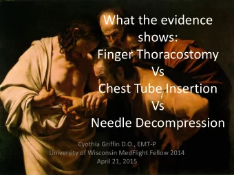 shows:  Finger Thoracostomy  Vs  Chest Tube Insertion  Vs  Needle Decompression  Cynthia Griffin