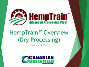 HempTrain Overview  (Dry Processing)  September 2019  Who we are?  Leaders in innovative