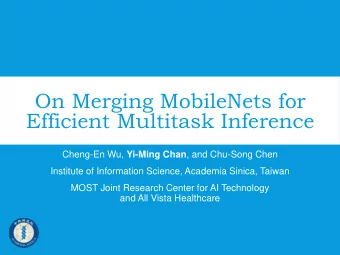 On Merging MobileNets for  Efficient Multitask Inference Cheng-En Wu, Yi-Ming Chan , and Chu-Song