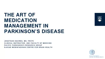 PARKINSONS DISEASE  JONAT H A N SQUIRES , M D, FRCPC  CLINIC AL INST RUCT O R, UBC FAC U LT Y