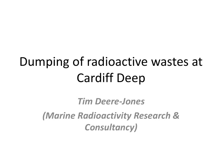 dumping of radioactive wastes at cardiff deep