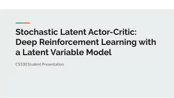 Stochastic Latent Actor-Critic:  Deep Reinforcement Learning with  a Latent Variable Model  CS330
