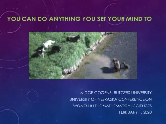 YOU CAN DO ANYTHING YOU SET YOUR MIND TO  MIDGE COZZENS, RUTGERS UNIVERSITY  UNIVERSITY OF NEBRASKA