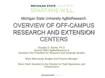OVERVIEW OF OFF-CAMPUS  RESEARCH AND EXTENSION  CENTERS  Douglas D. Buhler, Ph.D.  Director MSU