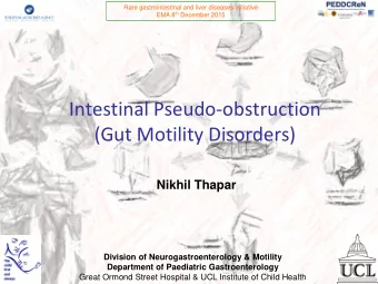 Intestinal Pseudo-obstruction  (Gut Motility Disorders)  Nikhil Thapar  Division of