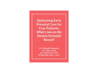 Optimizing Early  Prenatal Care for  Your Patients:  Whats new on the  Ontario Perinatal