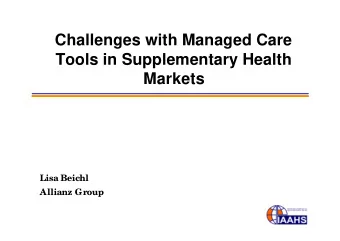 Challenges with Managed Care  Tools in Supplementary Health  Markets  Lisa Beichl  Allianz Group
